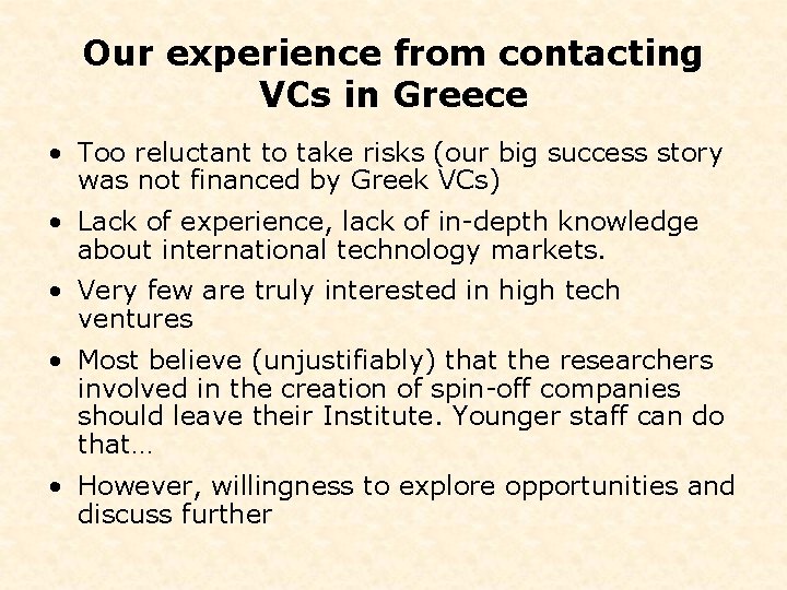 Our experience from contacting VCs in Greece • Too reluctant to take risks (our