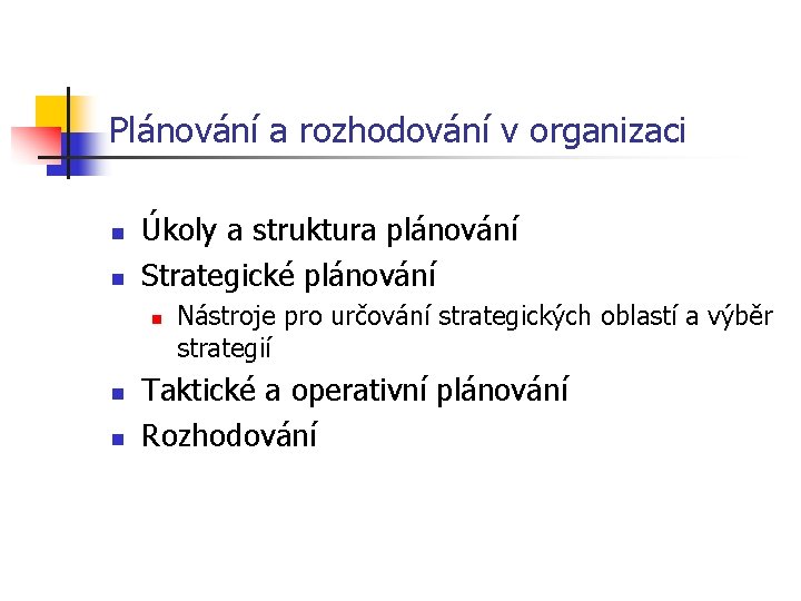 Plánování a rozhodování v organizaci n n Úkoly a struktura plánování Strategické plánování n