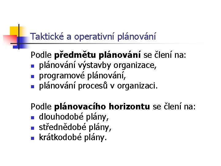 Taktické a operativní plánování Podle předmětu plánování se člení na: n plánování výstavby organizace,