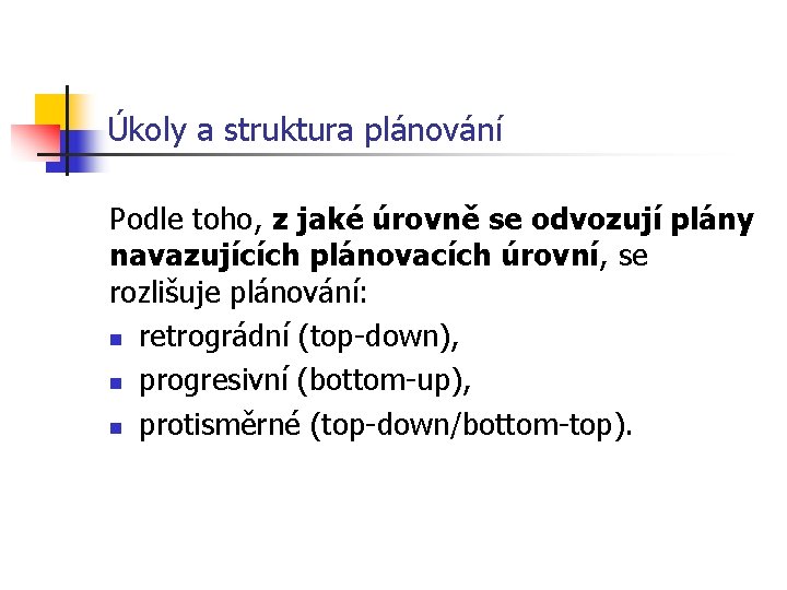 Úkoly a struktura plánování Podle toho, z jaké úrovně se odvozují plány navazujících plánovacích