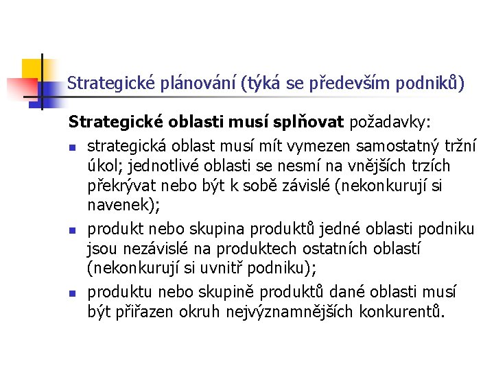 Strategické plánování (týká se především podniků) Strategické oblasti musí splňovat požadavky: n strategická oblast