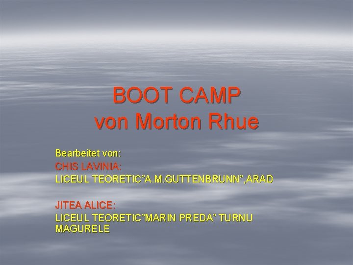 BOOT CAMP von Morton Rhue Bearbeitet von: CHIS LAVINIA: LICEUL TEORETIC”A. M. GUTTENBRUNN”, ARAD