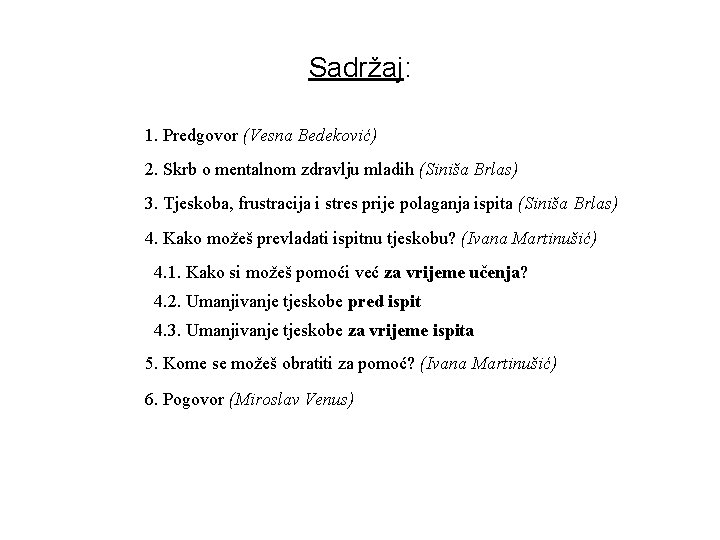 Sadržaj: 1. Predgovor (Vesna Bedeković) 2. Skrb o mentalnom zdravlju mladih (Siniša Brlas) 3.