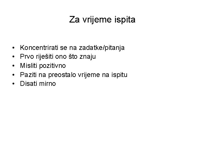 Za vrijeme ispita • • • Koncentrirati se na zadatke/pitanja Prvo riješiti ono što