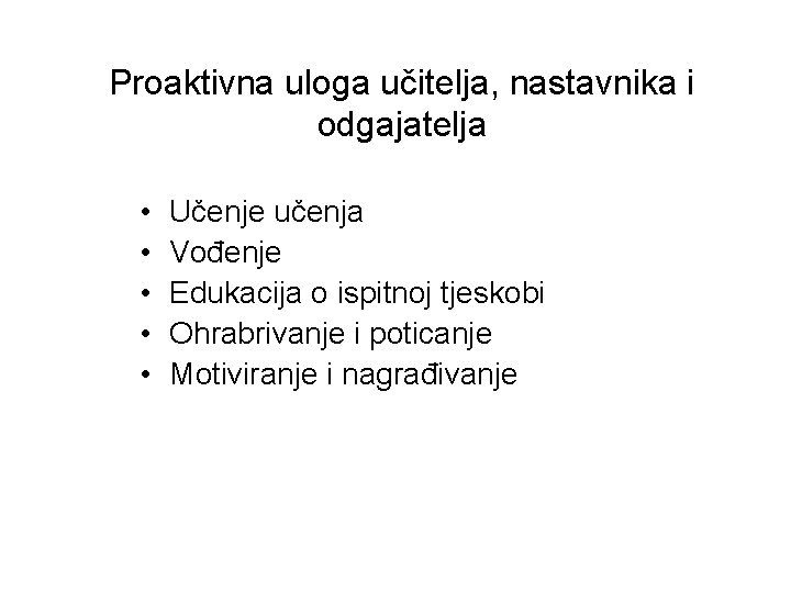 Proaktivna uloga učitelja, nastavnika i odgajatelja • • • Učenje učenja Vođenje Edukacija o