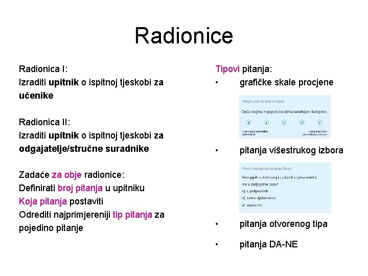 Radionice Radionica I: Izraditi upitnik o ispitnoj tjeskobi za učenike Tipovi pitanja: • grafičke