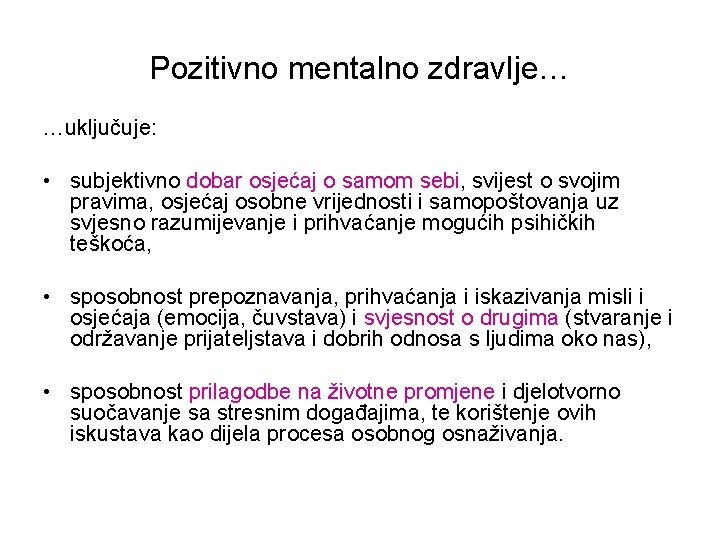 Pozitivno mentalno zdravlje… …uključuje: • subjektivno dobar osjećaj o samom sebi, svijest o svojim