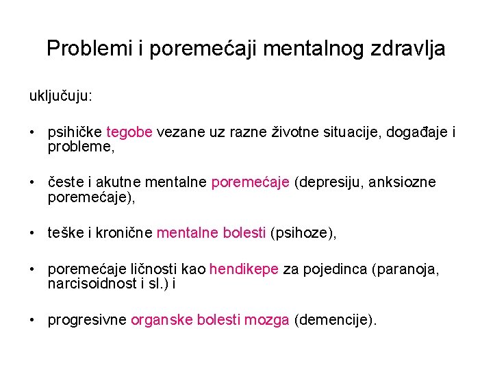 Problemi i poremećaji mentalnog zdravlja uključuju: • psihičke tegobe vezane uz razne životne situacije,