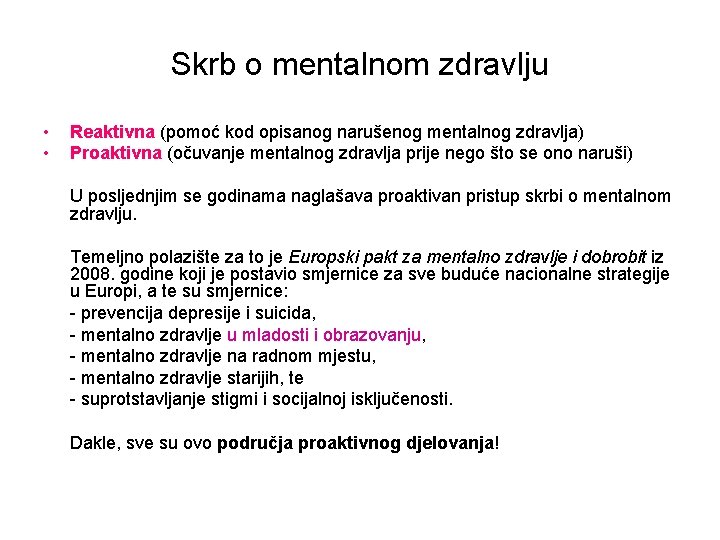 Skrb o mentalnom zdravlju • • Reaktivna (pomoć kod opisanog narušenog mentalnog zdravlja) Proaktivna