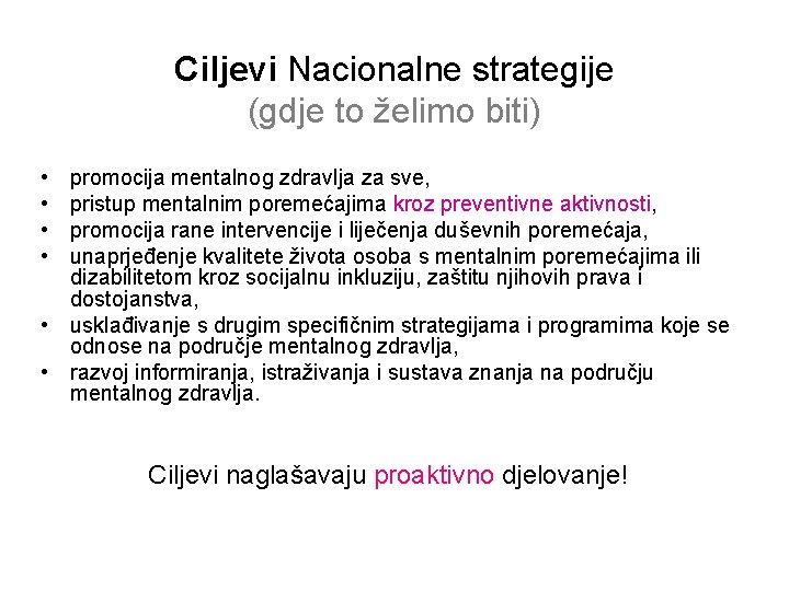 Ciljevi Nacionalne strategije (gdje to želimo biti) • • promocija mentalnog zdravlja za sve,