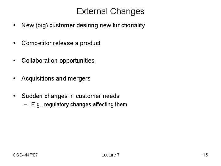 External Changes • New (big) customer desiring new functionality • Competitor release a product