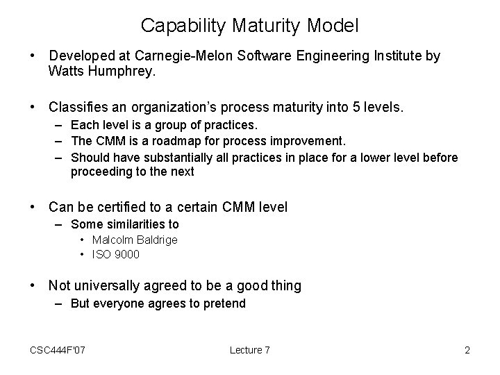 Capability Maturity Model • Developed at Carnegie-Melon Software Engineering Institute by Watts Humphrey. •