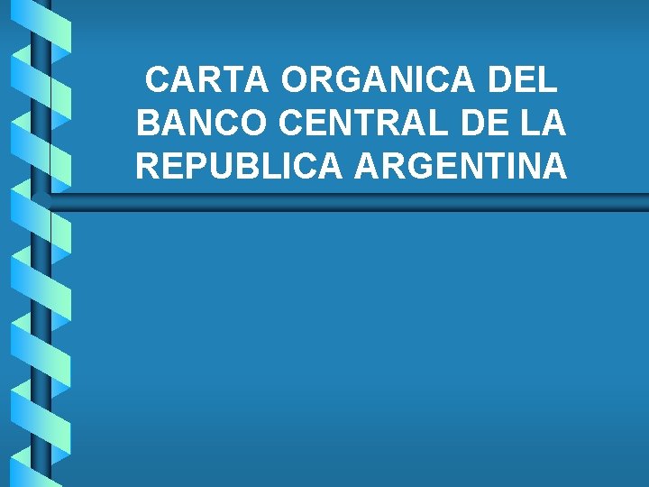 CARTA ORGANICA DEL BANCO CENTRAL DE LA REPUBLICA ARGENTINA 