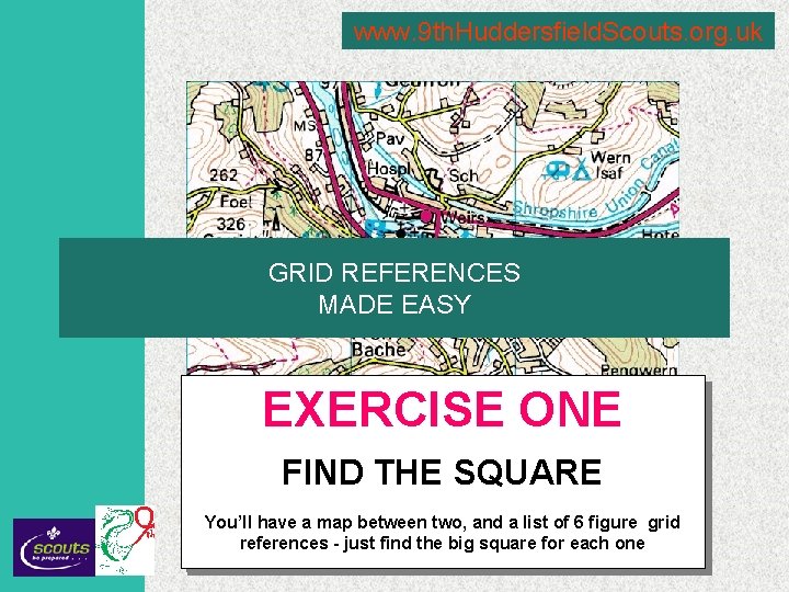 www. 9 th. Huddersfield. Scouts. org. uk GRID REFERENCES MADE EASY EXERCISE ONE FIND