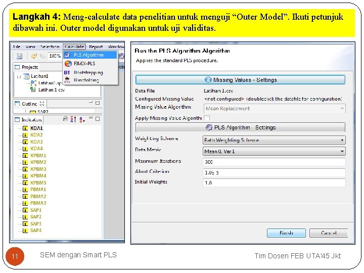 Langkah 4: Meng-calculate data penelitian untuk menguji “Outer Model”. Ikuti petunjuk dibawah ini. Outer