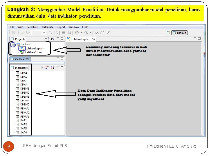 Langkah 3: Menggambar Model Penelitian. Untuk menggambar model penelitian, harus dimunculkan dulu data indikator