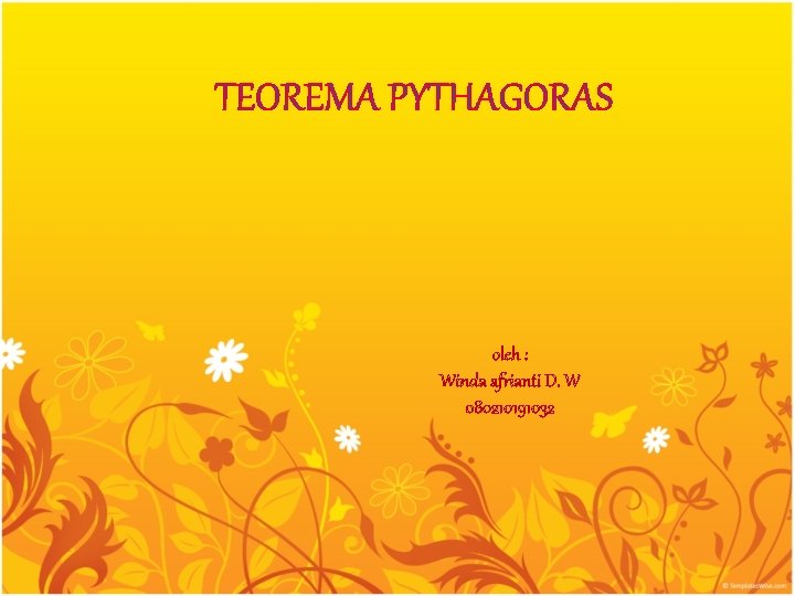 TEOREMA PYTHAGORAS oleh : Winda afrianti D. W 080210191032 TEOREMA PYTHAGORAS oleh : Winda afrianti D. W 080210191032