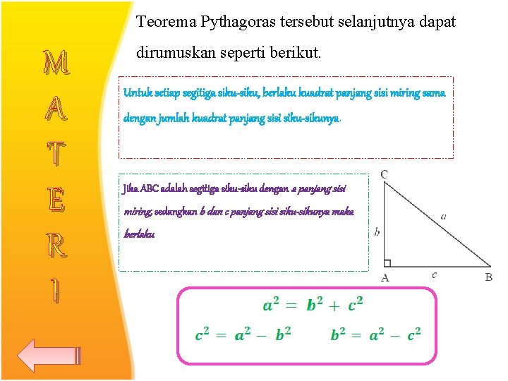 Teorema Pythagoras tersebut selanjutnya dapat M A T E R I dirumuskan seperti berikut. Teorema Pythagoras tersebut selanjutnya dapat M A T E R I dirumuskan seperti berikut.