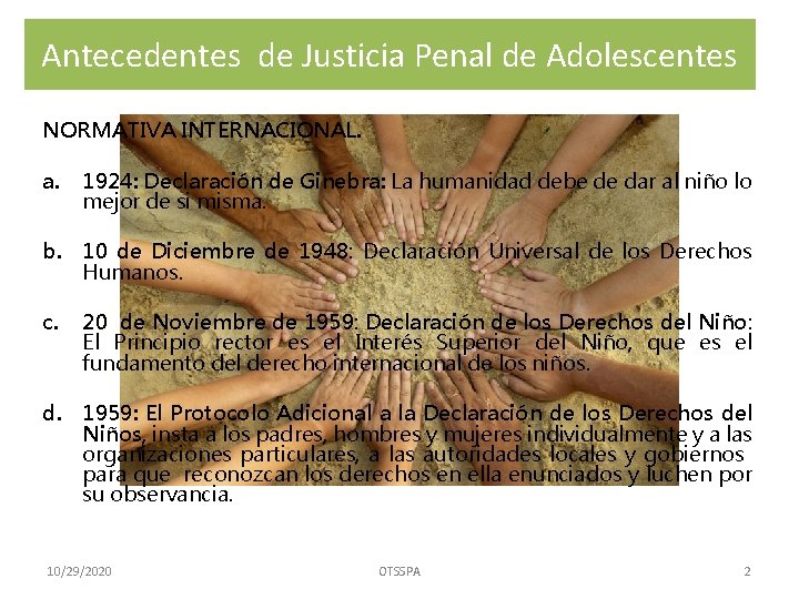 Antecedentes de Justicia Penal de Adolescentes NORMATIVA INTERNACIONAL. a. 1924: Declaración de Ginebra: La