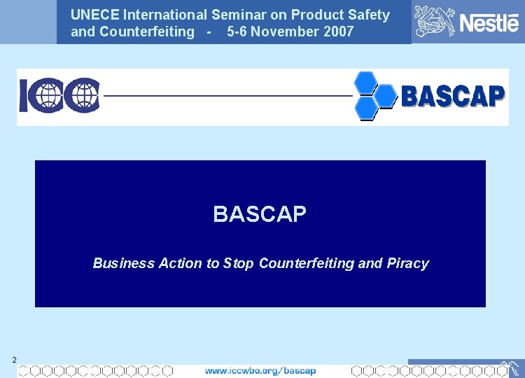 UNECE International Seminar on Product Safety and Counterfeiting - 5 -6 November 2007 BASCAP