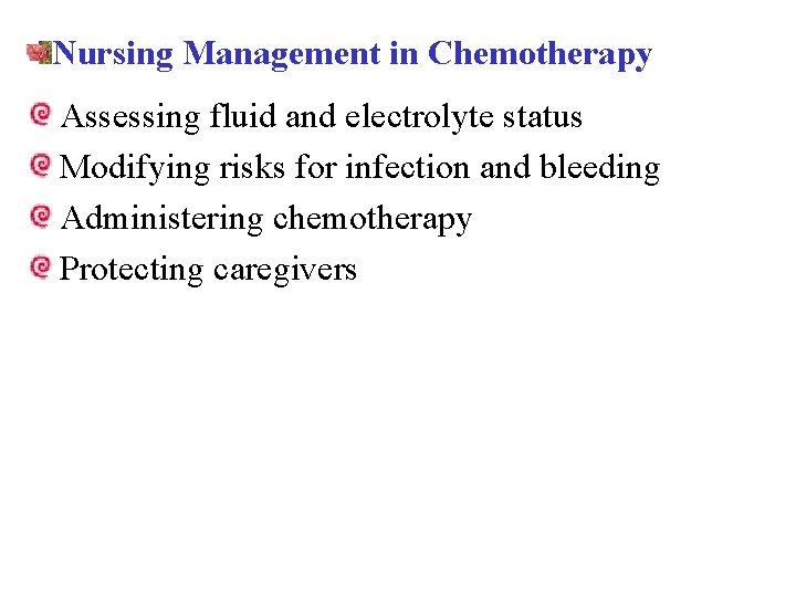 Nursing Management in Chemotherapy Assessing fluid and electrolyte status Modifying risks for infection and