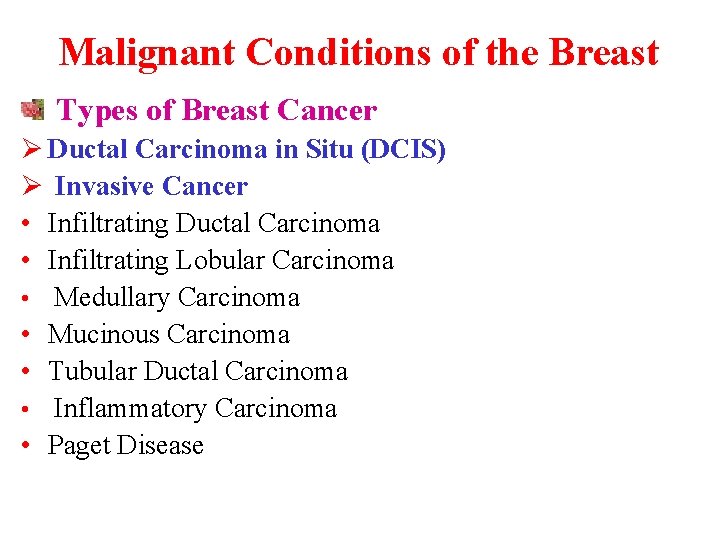 Malignant Conditions of the Breast Types of Breast Cancer Ø Ductal Carcinoma in Situ