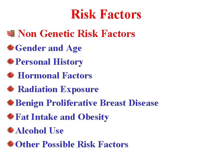 Risk Factors Non Genetic Risk Factors Gender and Age Personal History Hormonal Factors Radiation