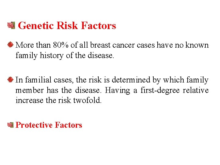 Genetic Risk Factors More than 80% of all breast cancer cases have no known