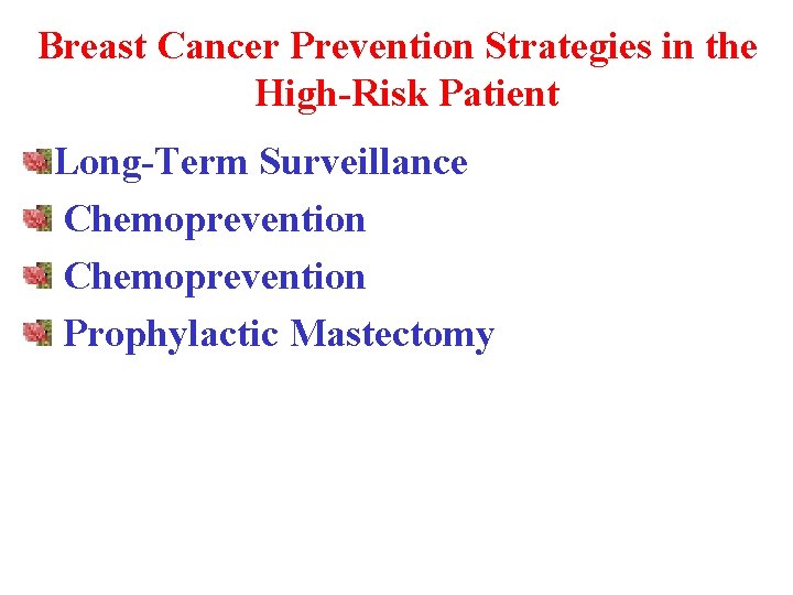 Breast Cancer Prevention Strategies in the High-Risk Patient Long-Term Surveillance Chemoprevention Prophylactic Mastectomy 