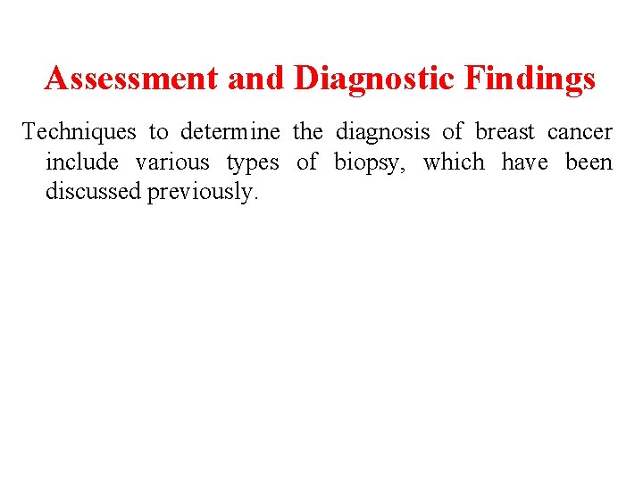 Assessment and Diagnostic Findings Techniques to determine the diagnosis of breast cancer include various