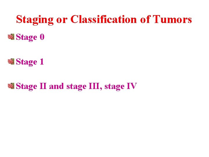 Staging or Classification of Tumors Stage 0 Stage 1 Stage II and stage III,
