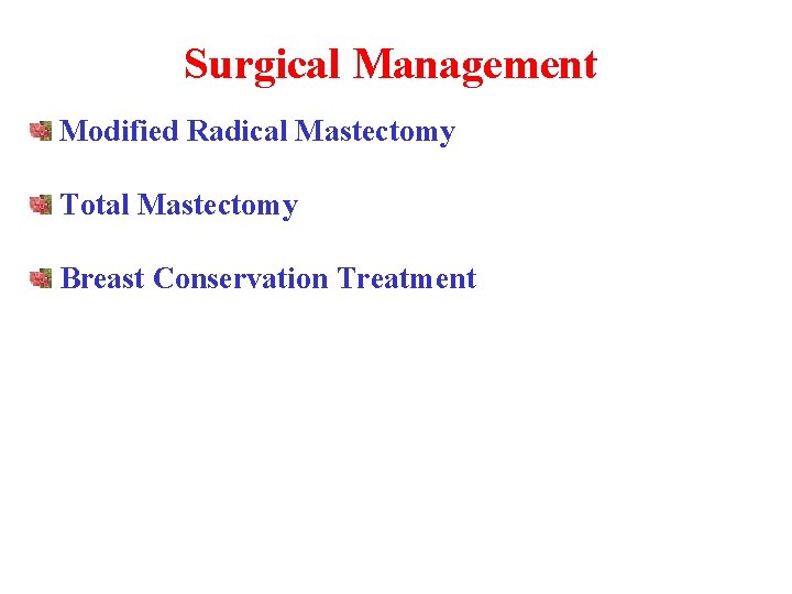 Surgical Management Modified Radical Mastectomy Total Mastectomy Breast Conservation Treatment 