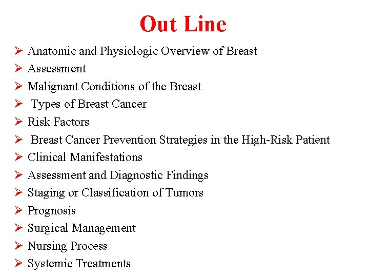 Out Line Ø Ø Ø Ø Anatomic and Physiologic Overview of Breast Assessment Malignant