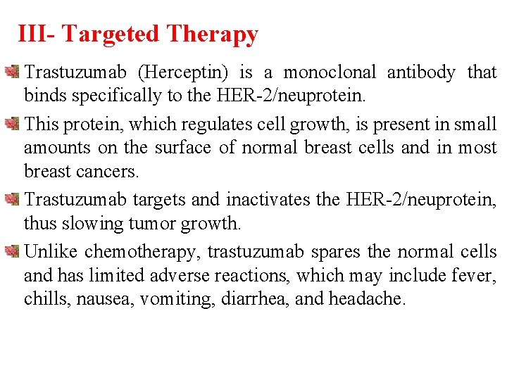 III- Targeted Therapy Trastuzumab (Herceptin) is a monoclonal antibody that binds specifically to the
