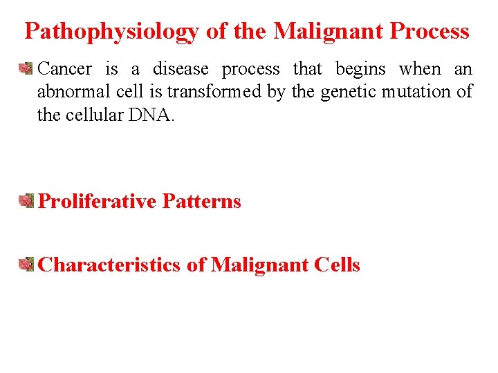 Pathophysiology of the Malignant Process Cancer is a disease process that begins when an
