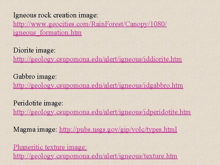 Igneous rock creation image: http: //www. geocities. com/Rain. Forest/Canopy/1080/ igneous_formation. htm Diorite image: http: Igneous rock creation image: http: //www. geocities. com/Rain. Forest/Canopy/1080/ igneous_formation. htm Diorite image: http: