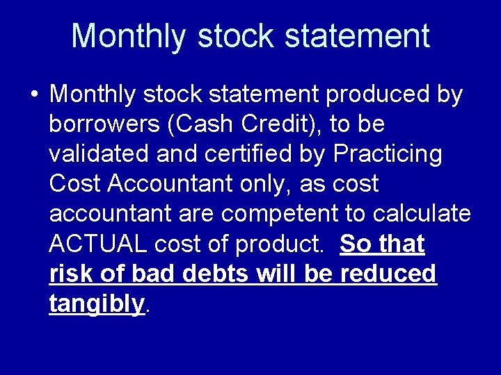 Monthly stock statement • Monthly stock statement produced by borrowers (Cash Credit), to be