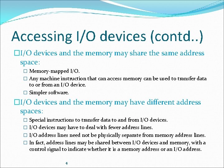 Accessing I/O devices (contd. . ) �I/O devices and the memory may share the
