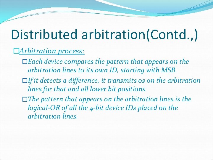 Distributed arbitration(Contd. , ) �Arbitration process: �Each device compares the pattern that appears on