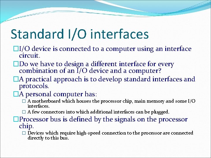 Standard I/O interfaces �I/O device is connected to a computer using an interface circuit.