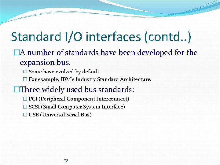 Standard I/O interfaces (contd. . ) �A number of standards have been developed for