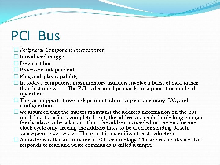 PCI Bus � Peripheral Component Interconnect � Introduced in 1992 � Low-cost bus �