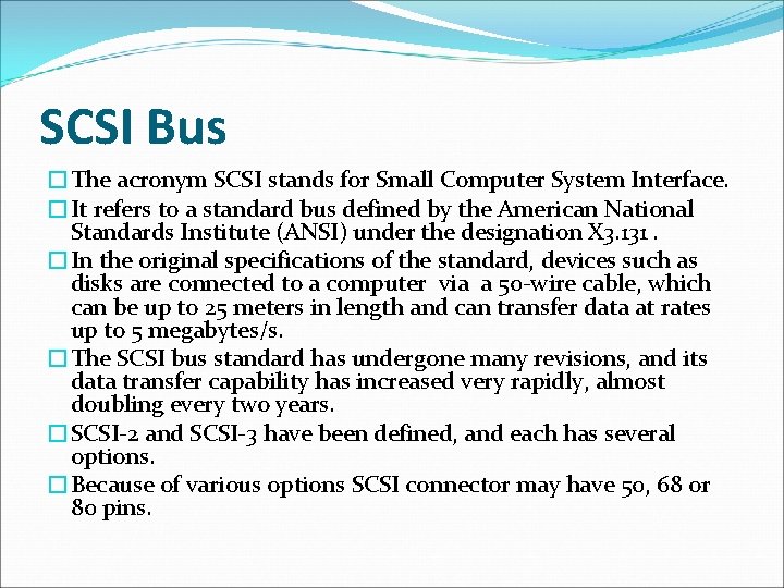 SCSI Bus �The acronym SCSI stands for Small Computer System Interface. �It refers to