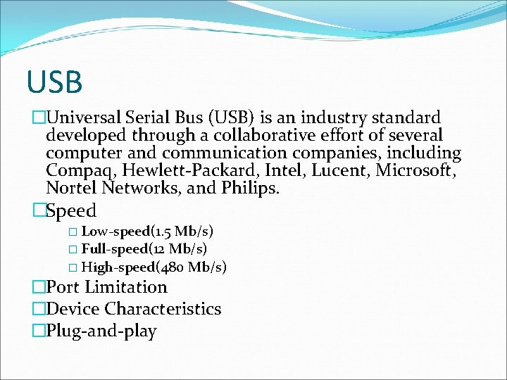 USB �Universal Serial Bus (USB) is an industry standard developed through a collaborative effort