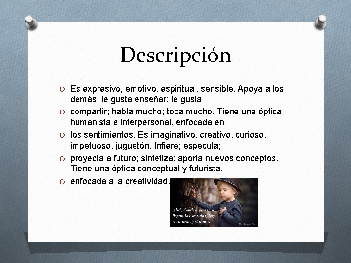 Descripción O Es expresivo, emotivo, espiritual, sensible. Apoya a los O O demás; le