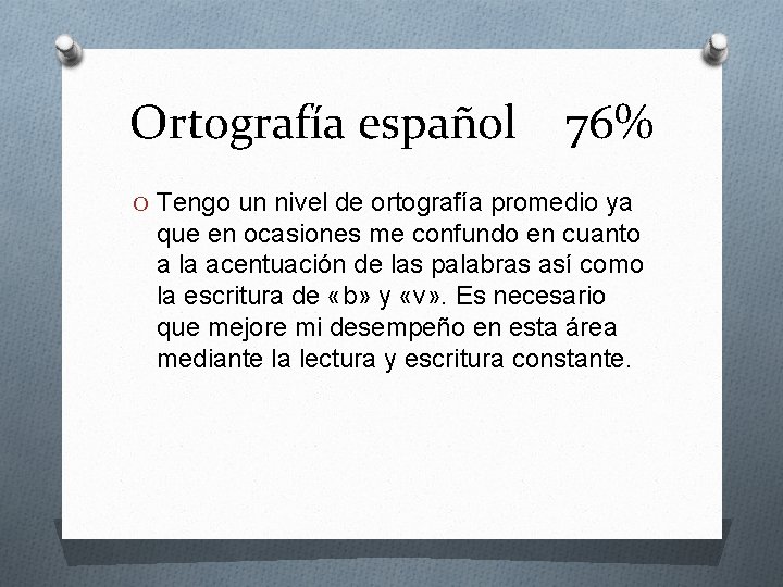 Ortografía español 76% O Tengo un nivel de ortografía promedio ya que en ocasiones