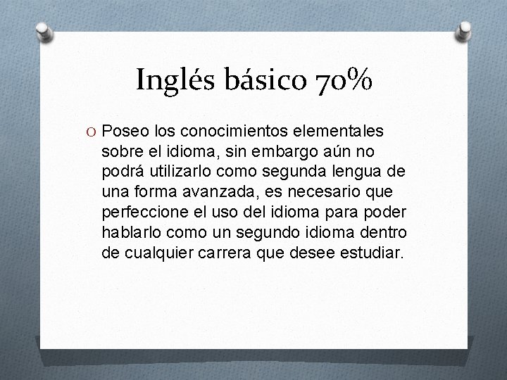 Inglés básico 70% O Poseo los conocimientos elementales sobre el idioma, sin embargo aún