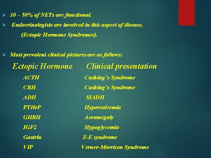 Ø Ø 30 – 50% of NETs are functional. Endocrinologists are involved in this