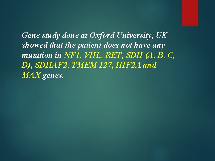 Gene study done at Oxford University, UK showed that the patient does not have