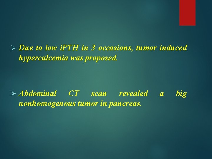 Ø Due to low i. PTH in 3 occasions, tumor induced hypercalcemia was proposed.